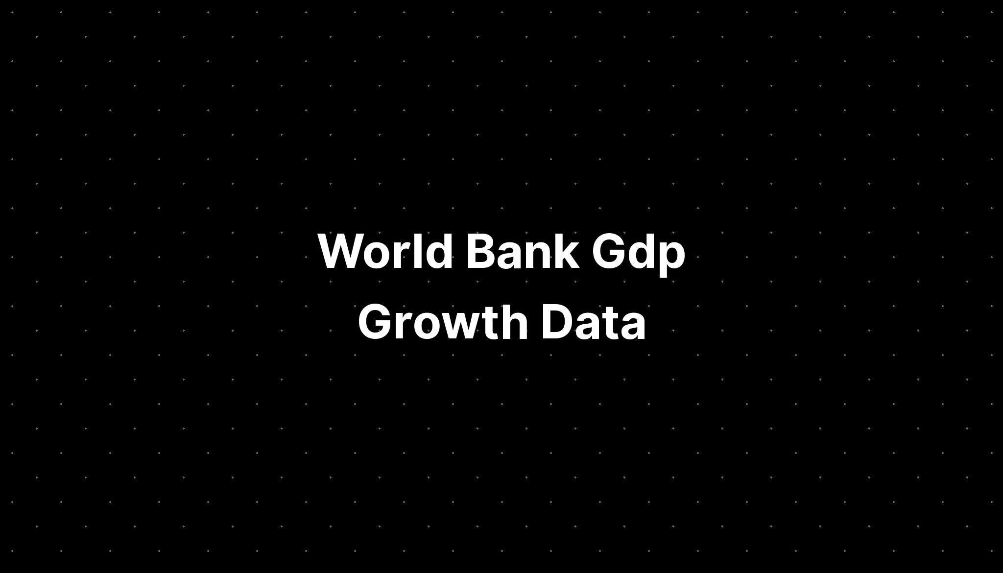 World Bank Gdp Growth Data - PELAJARAN